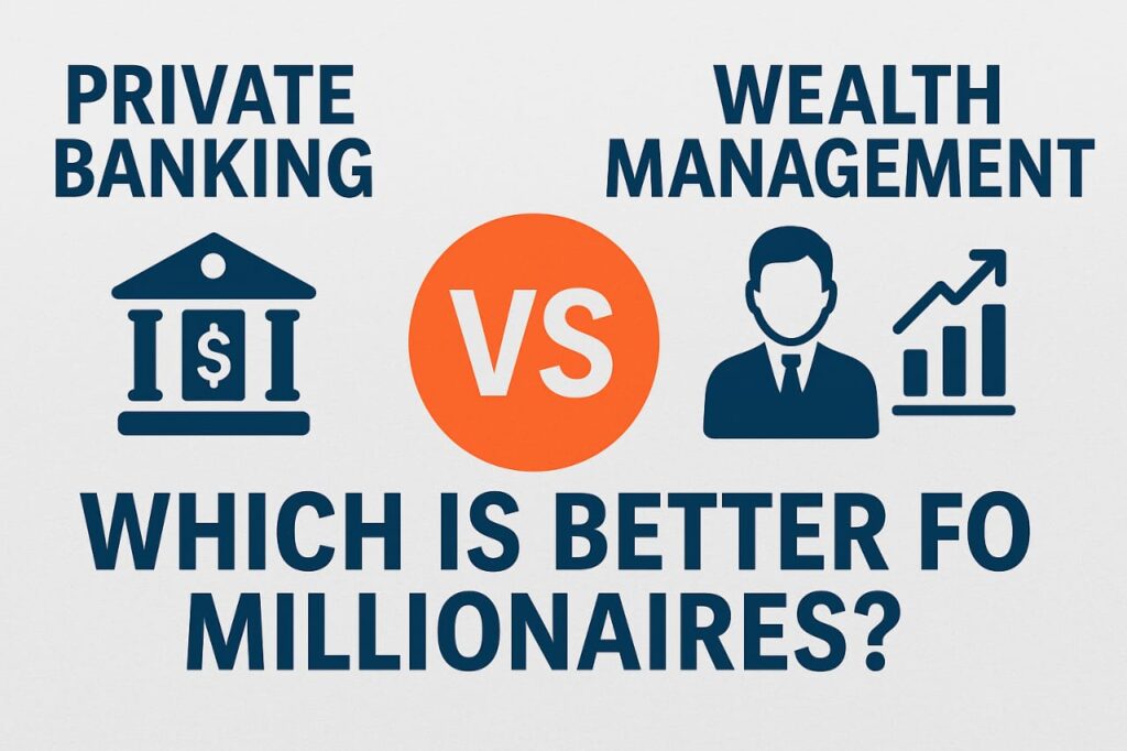 Private Banking vs. Wealth Management: Which Is Better for Millionaires?