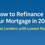 How to Refinance Your Mortgage in 2025: Best Lenders with Lowest Rates