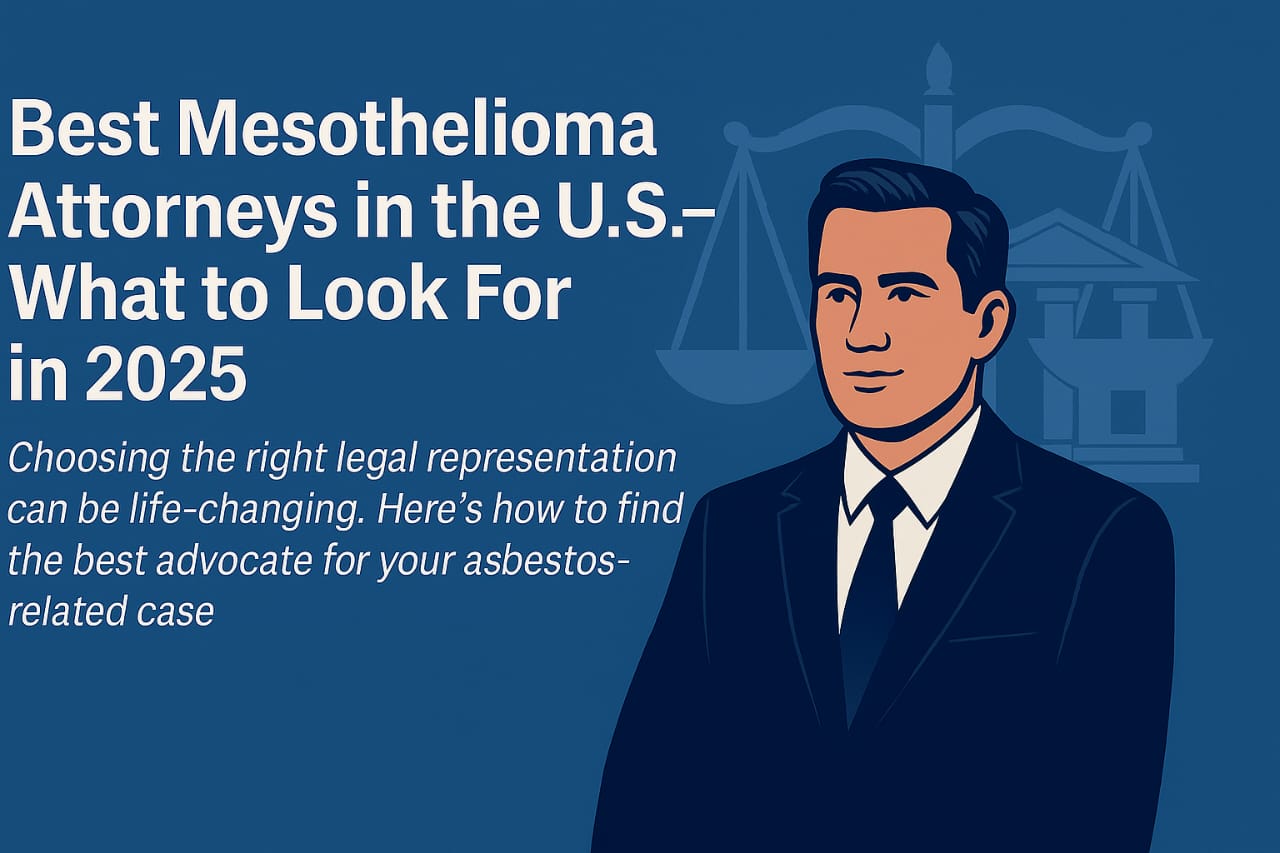 Best Mesothelioma Attorneys in the U.S. – What to Look For in 2025