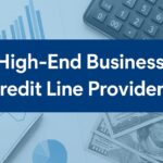 High-End Business Credit Line Providers: Unlocking Smart Financing for Growing Enterprises