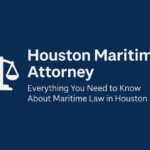 Houston Maritime Attorney – Everything You Need to Know