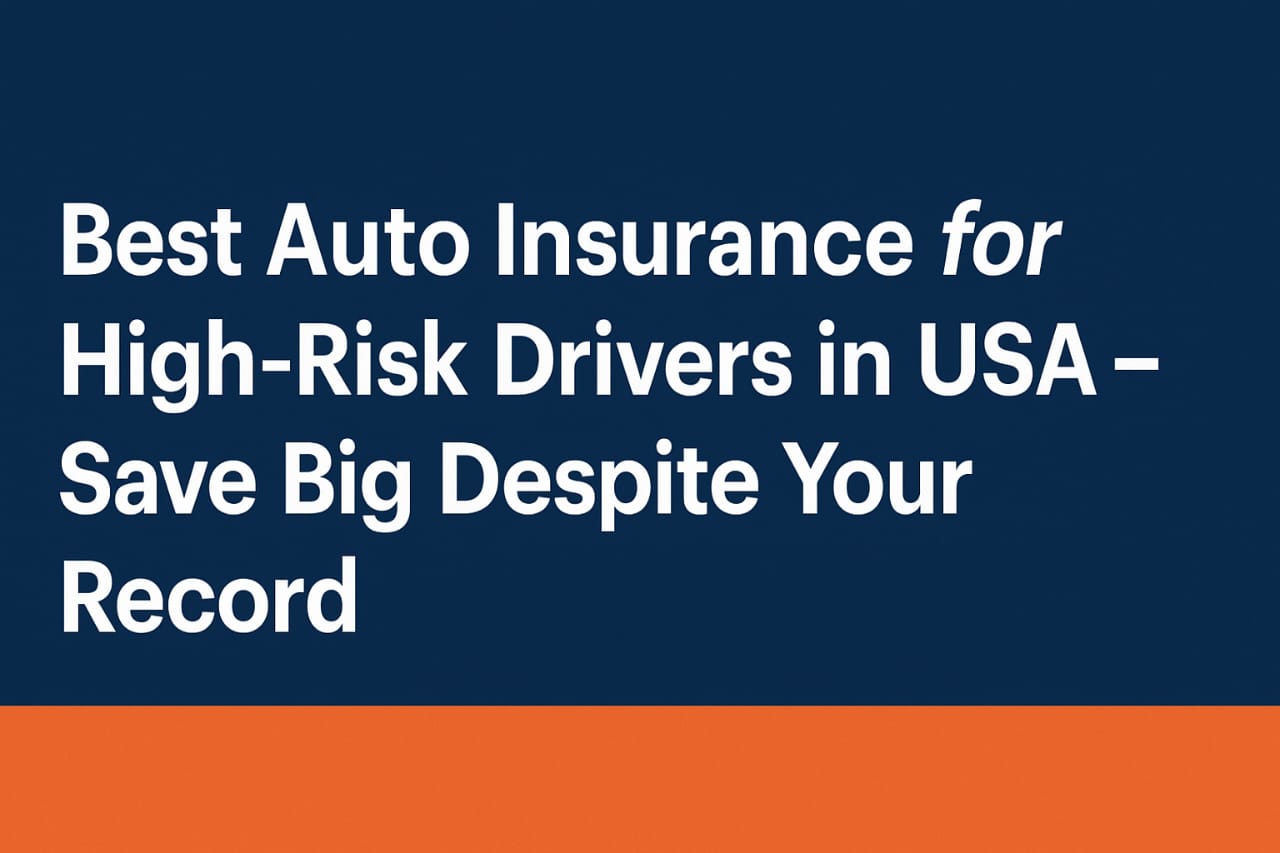 Best Auto Insurance for High-Risk Drivers in USA – Save Big Despite Your Record